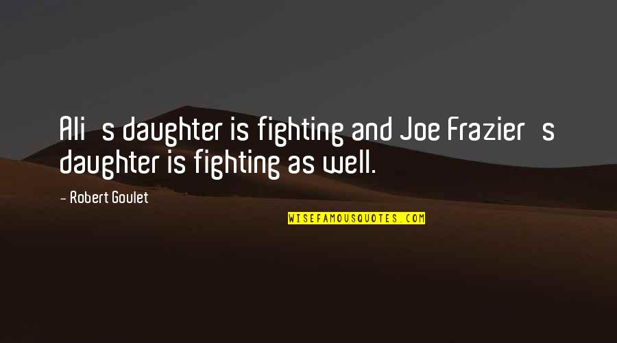 Sashcloth Quotes By Robert Goulet: Ali's daughter is fighting and Joe Frazier's daughter