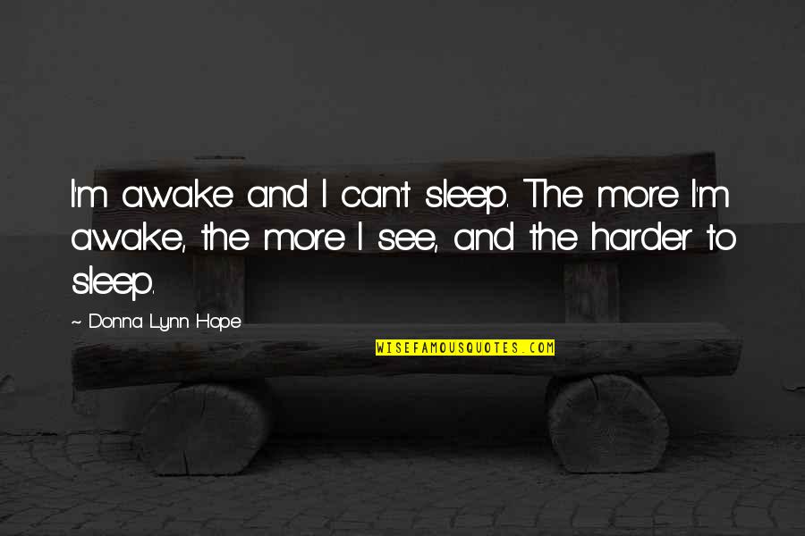 Sasheen Ribbons Quotes By Donna Lynn Hope: I'm awake and I can't sleep. The more