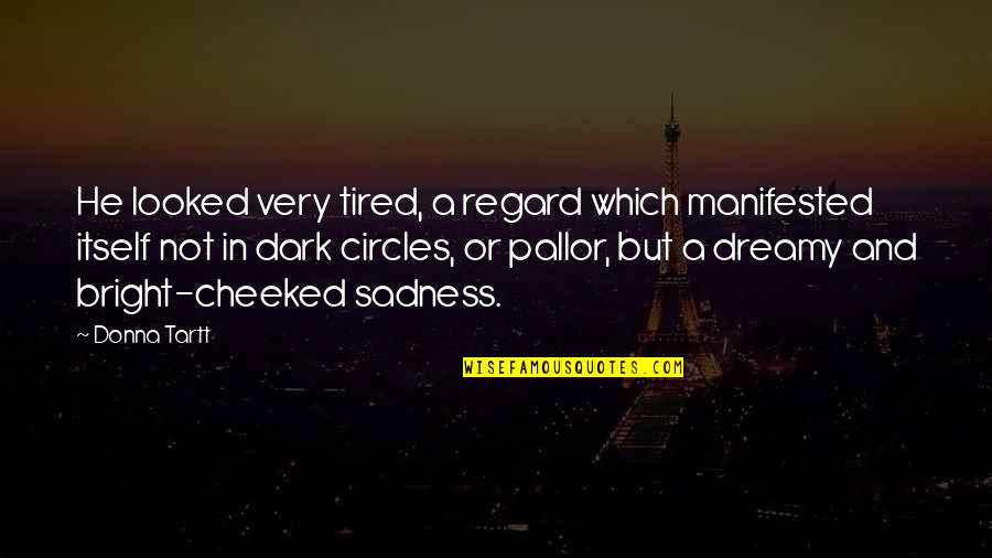 Sasheen Ribbons Quotes By Donna Tartt: He looked very tired, a regard which manifested