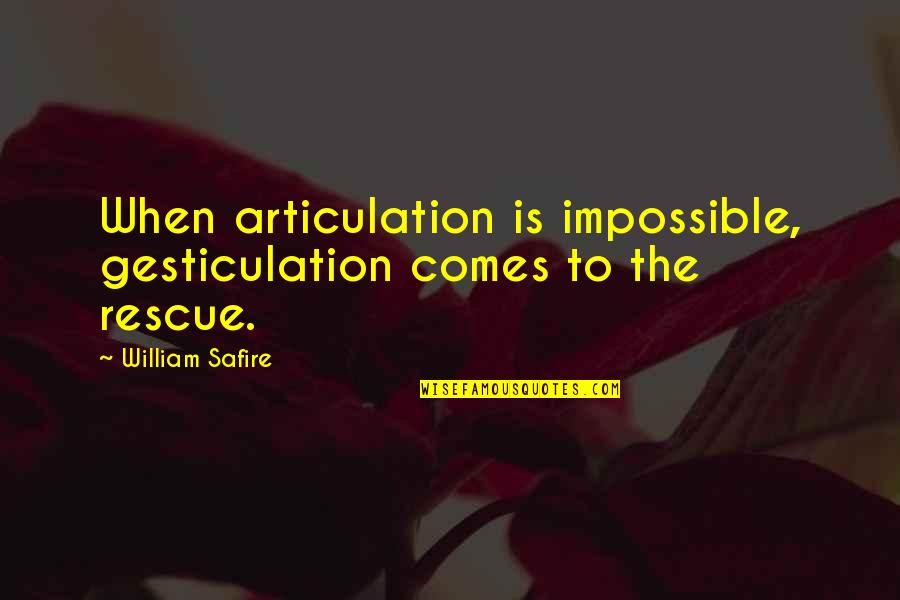 Sasheen Ribbons Quotes By William Safire: When articulation is impossible, gesticulation comes to the