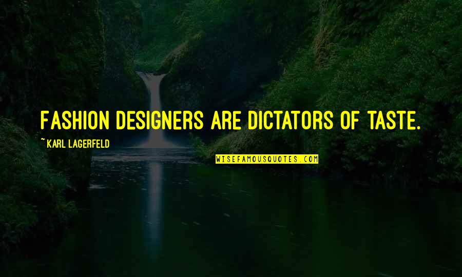 Sashes Quotes By Karl Lagerfeld: Fashion designers are dictators of taste.