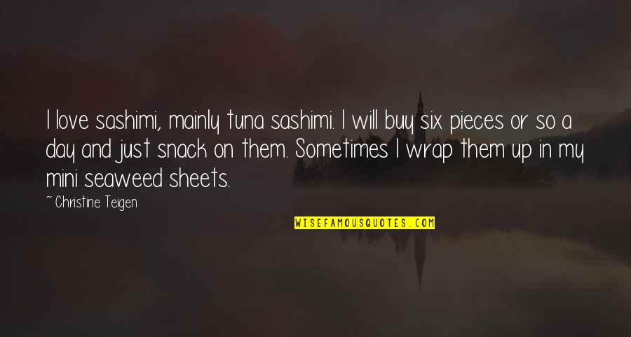 Sashimi Quotes By Christine Teigen: I love sashimi, mainly tuna sashimi. I will
