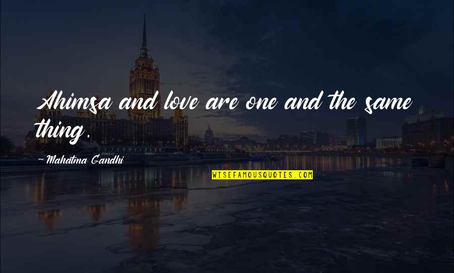 Sashinelebata Quotes By Mahatma Gandhi: Ahimsa and love are one and the same Sashinelebata Quotes By Mahatma Gandhi: Ahimsa and love are one and the same
