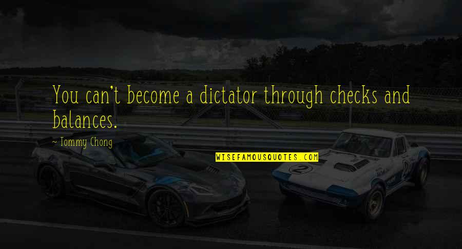 Sashka Discount Quotes By Tommy Chong: You can't become a dictator through checks and Sashka Discount Quotes By Tommy Chong: You can't become a dictator through checks and