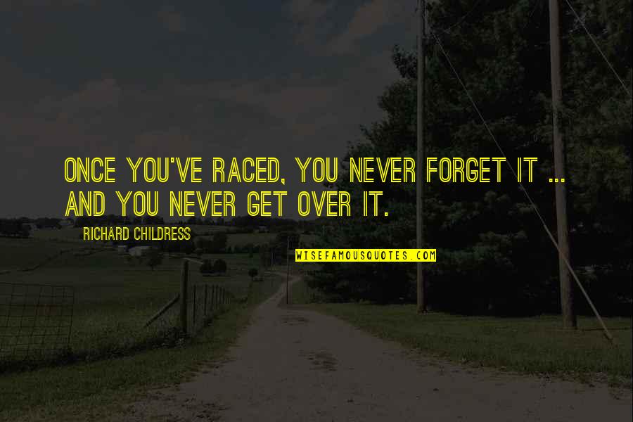 Sashualo Quotes By Richard Childress: Once you've raced, you never forget it ...