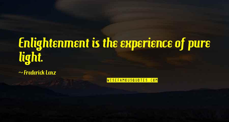 Sasikumar Asianet Quotes By Frederick Lenz: Enlightenment is the experience of pure light.