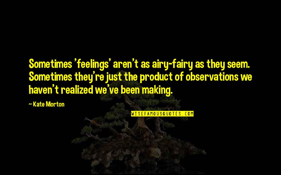 Sasikumar Asianet Quotes By Kate Morton: Sometimes 'feelings' aren't as airy-fairy as they seem. Sasikumar Asianet Quotes By Kate Morton: Sometimes 'feelings' aren't as airy-fairy as they seem.