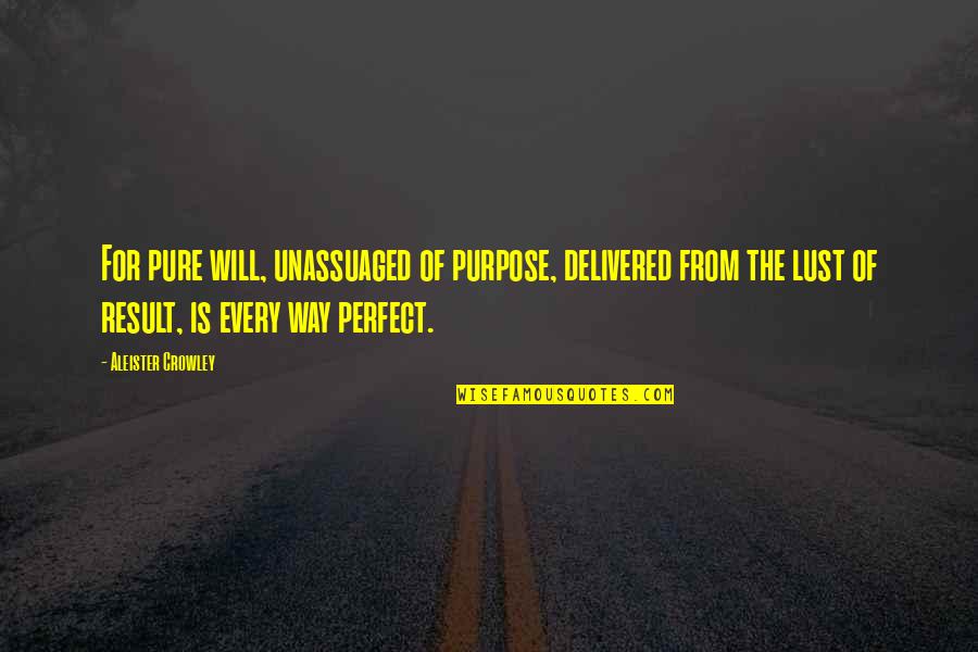 Sasiwan Akarapanich Quotes By Aleister Crowley: For pure will, unassuaged of purpose, delivered from