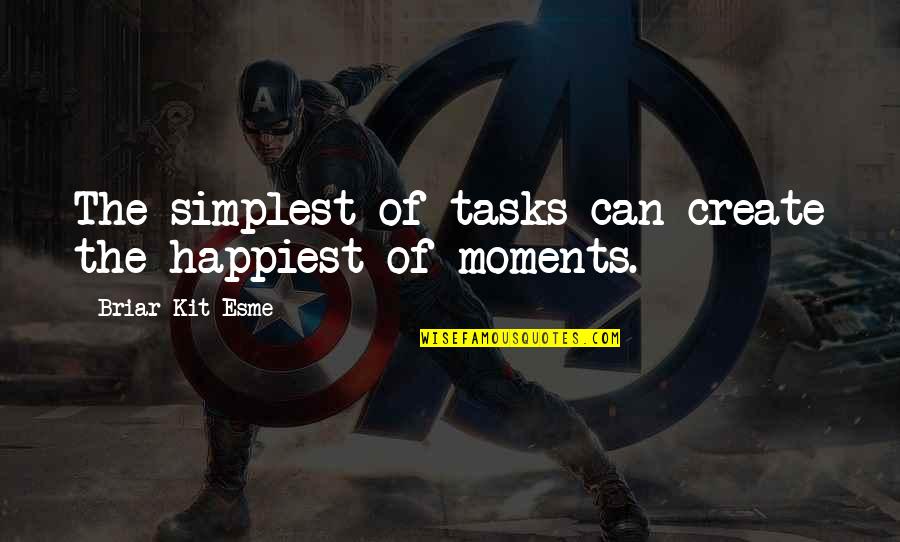 Saskatchewan Roughriders Quotes By Briar Kit Esme: The simplest of tasks can create the happiest