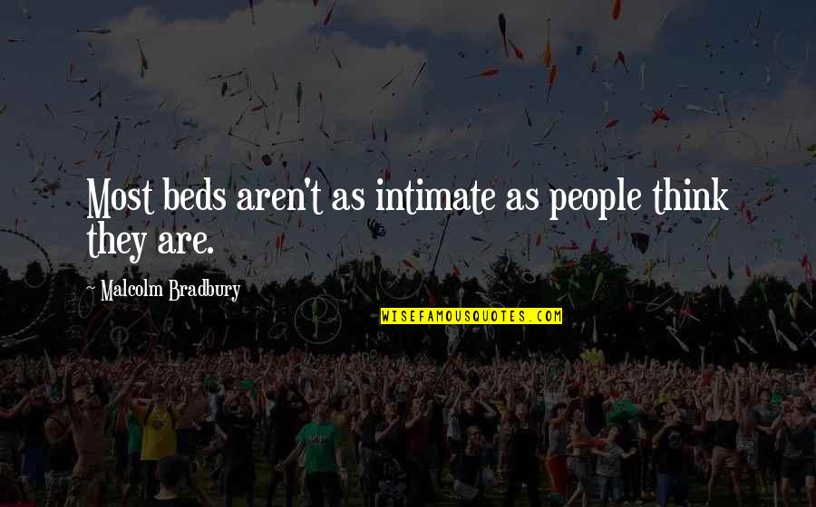 Saskatchewan Roughriders Quotes By Malcolm Bradbury: Most beds aren't as intimate as people think
