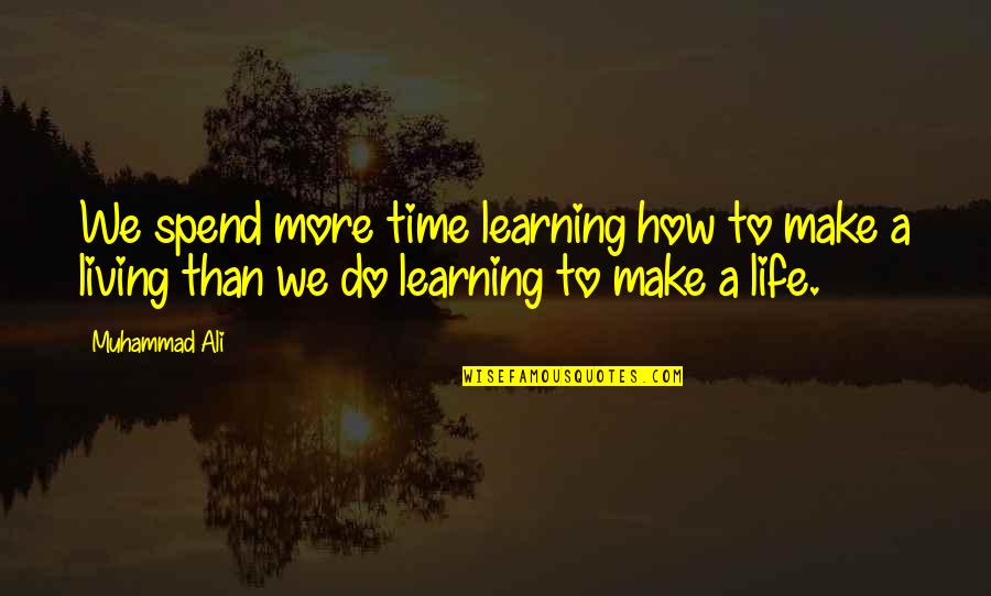 Saskatchewan Roughriders Quotes By Muhammad Ali: We spend more time learning how to make
