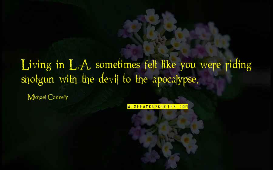 Saskatoon Farm Quotes By Michael Connelly: Living in L.A. sometimes felt like you were