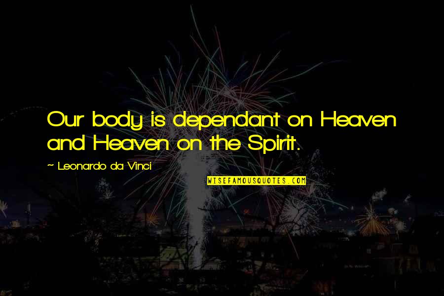 Saskia De Merindol Quotes By Leonardo Da Vinci: Our body is dependant on Heaven and Heaven Saskia De Merindol Quotes By Leonardo Da Vinci: Our body is dependant on Heaven and Heaven
