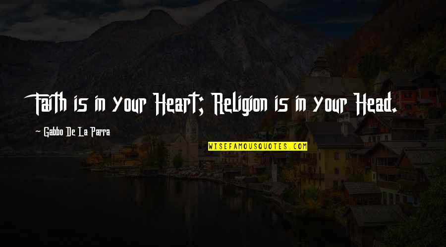 Saskin Dedektif Quotes By Gabbo De La Parra: Faith is in your Heart; Religion is in Saskin Dedektif Quotes By Gabbo De La Parra: Faith is in your Heart; Religion is in