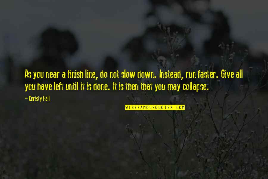 Sasko Flour Quotes By Christy Hall: As you near a finish line, do not Sasko Flour Quotes By Christy Hall: As you near a finish line, do not