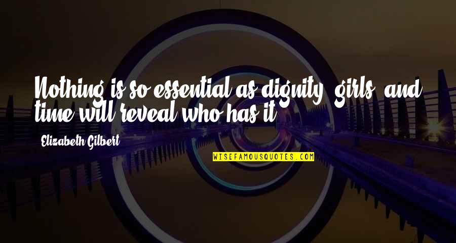 Sasko Flour Quotes By Elizabeth Gilbert: Nothing is so essential as dignity, girls, and