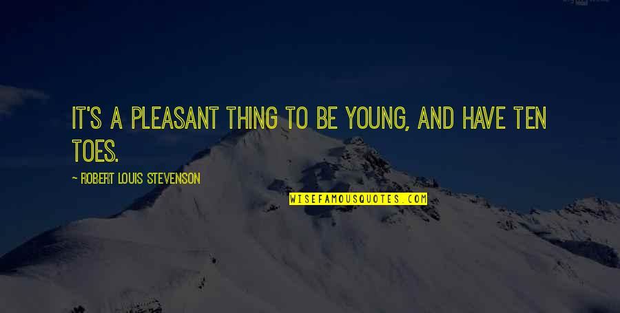 Sasko Mapa Quotes By Robert Louis Stevenson: It's a pleasant thing to be young, and