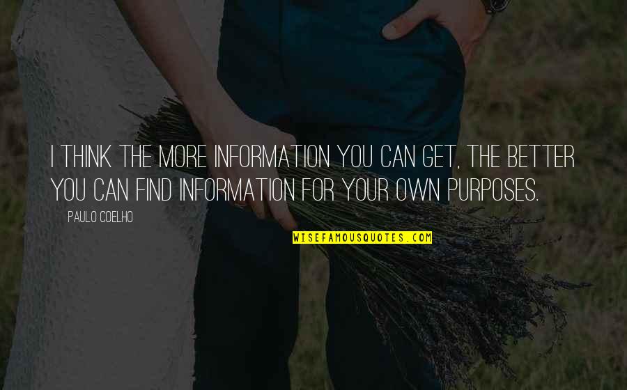 Saskobits Quotes By Paulo Coelho: I think the more information you can get, Saskobits Quotes By Paulo Coelho: I think the more information you can get,