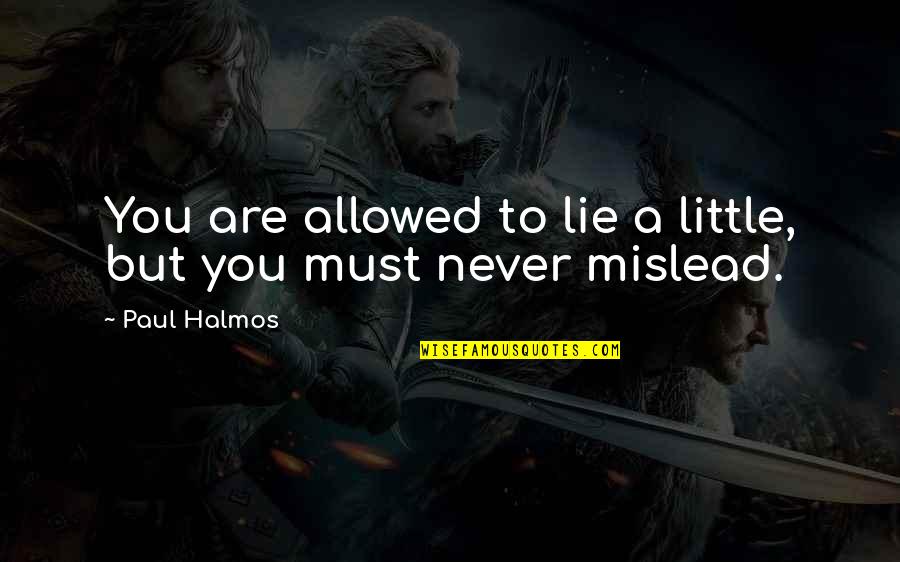 Saskolo Quotes By Paul Halmos: You are allowed to lie a little, but