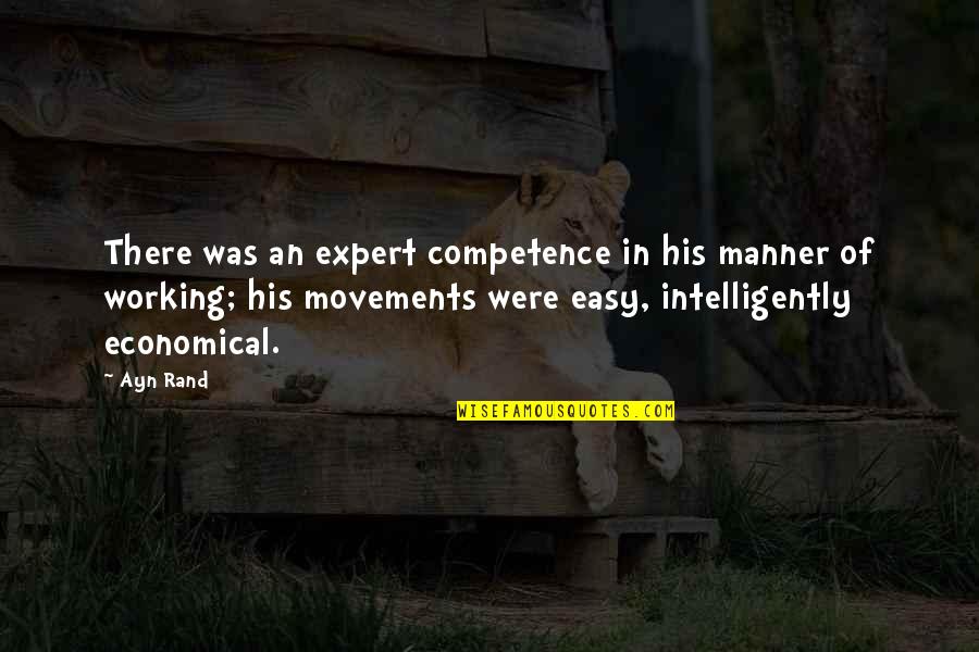 Saslows Greensboro Quotes By Ayn Rand: There was an expert competence in his manner Saslows Greensboro Quotes By Ayn Rand: There was an expert competence in his manner