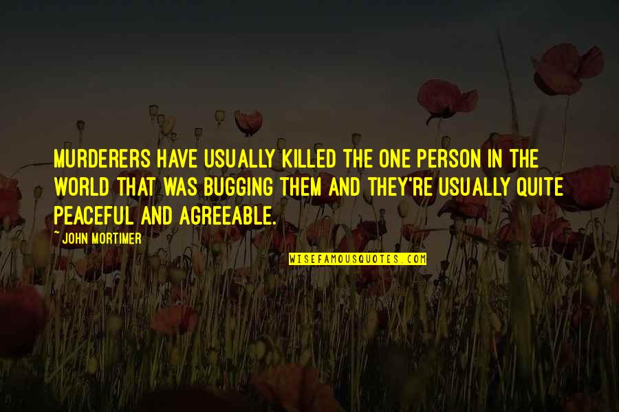 Saslows Greensboro Quotes By John Mortimer: Murderers have usually killed the one person in Saslows Greensboro Quotes By John Mortimer: Murderers have usually killed the one person in