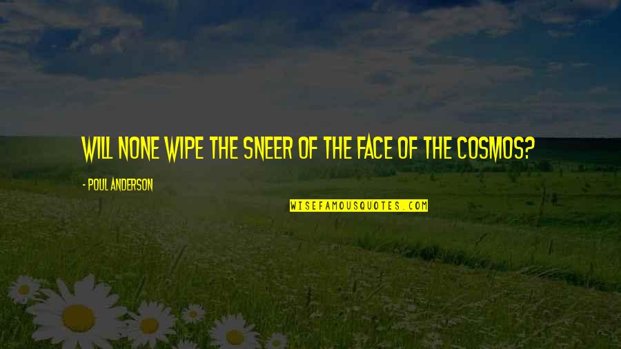 Sasmita Sangram Quotes By Poul Anderson: Will none wipe the sneer of the face Sasmita Sangram Quotes By Poul Anderson: Will none wipe the sneer of the face