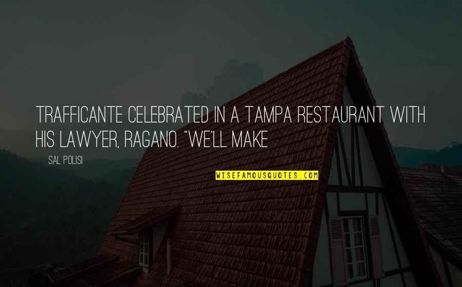 Sasori Art Quote Quotes By Sal Polisi: Trafficante celebrated in a Tampa restaurant with his