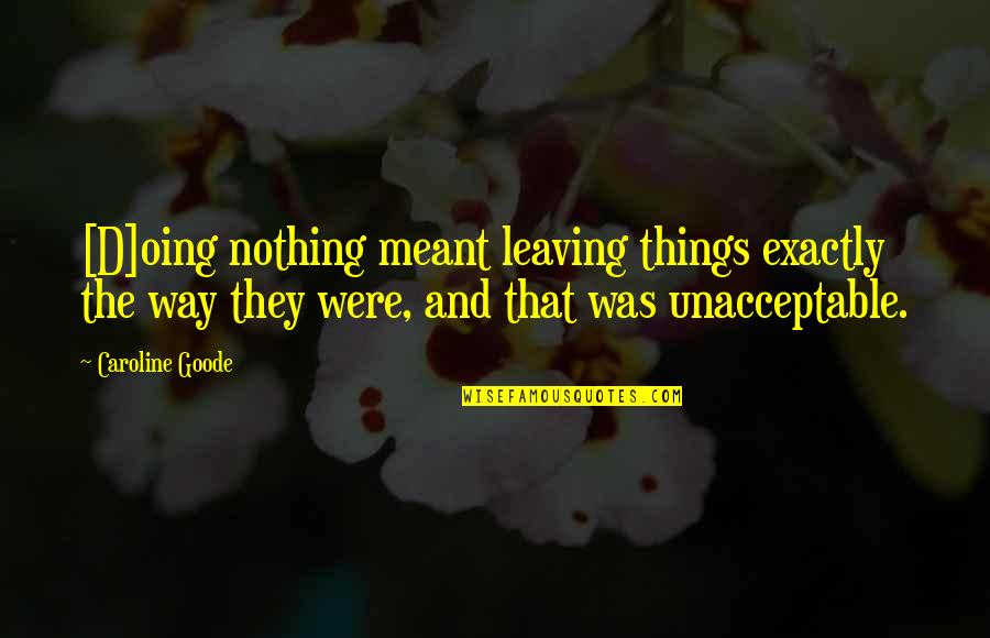 Sasquatch Festival Quotes By Caroline Goode: [D]oing nothing meant leaving things exactly the way