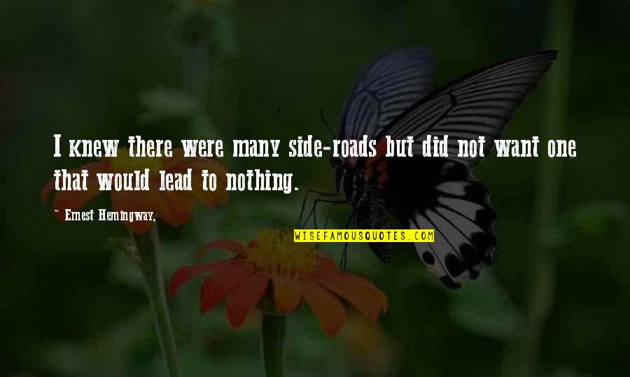 Sasquatches In Canada Quotes By Ernest Hemingway,: I knew there were many side-roads but did Sasquatches In Canada Quotes By Ernest Hemingway,: I knew there were many side-roads but did