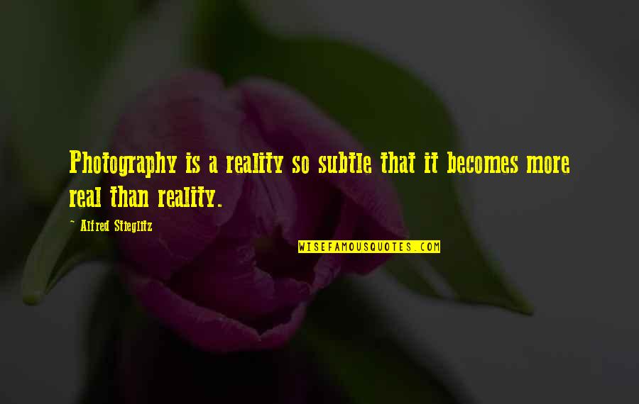 Sassaman Services Quotes By Alfred Stieglitz: Photography is a reality so subtle that it