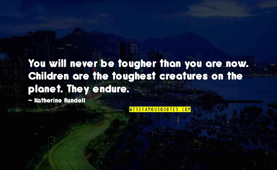 Sassaman Services Quotes By Katherine Rundell: You will never be tougher than you are