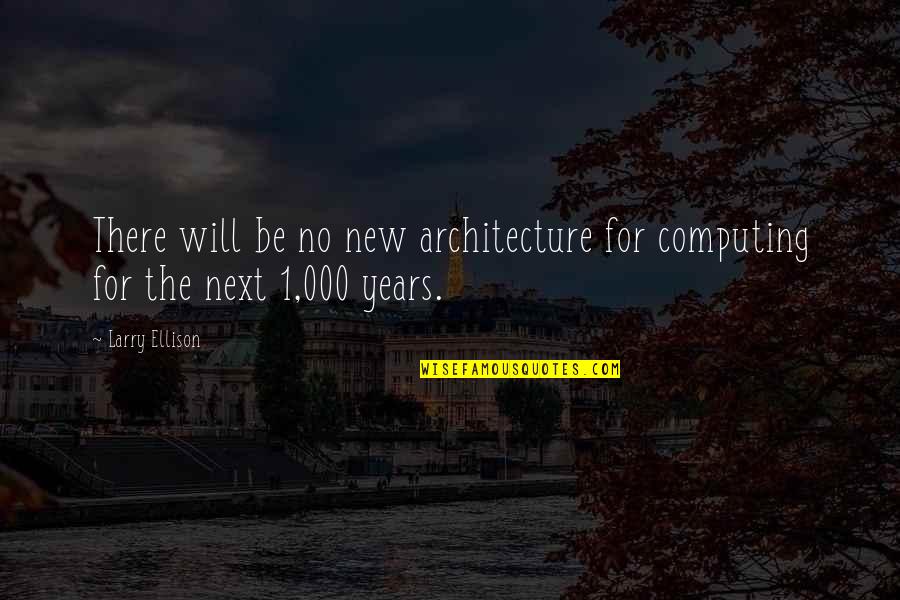 Sassaman Services Quotes By Larry Ellison: There will be no new architecture for computing