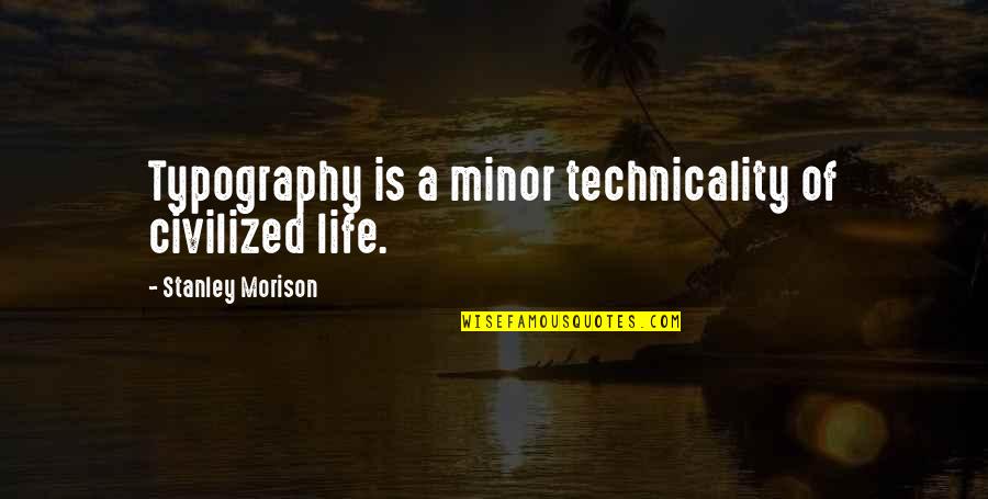 Sassamansville Quotes By Stanley Morison: Typography is a minor technicality of civilized life.