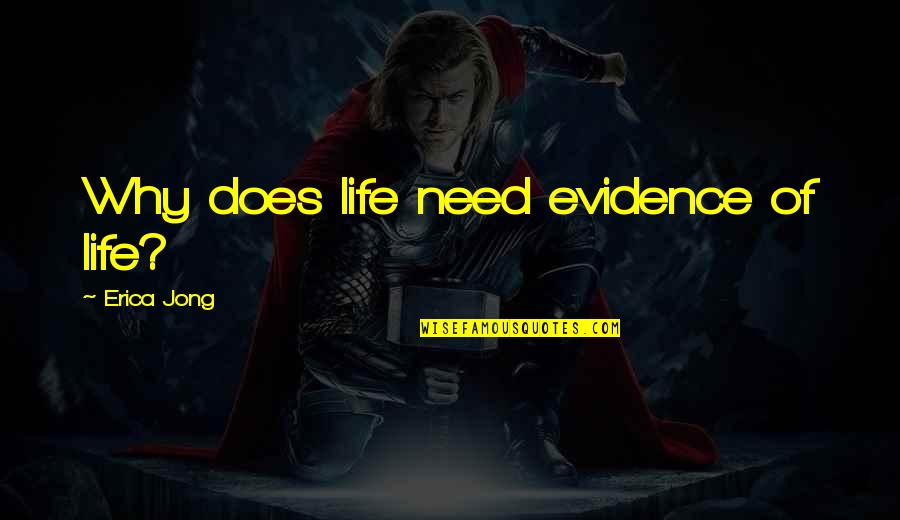 Sassanid Persia Quotes By Erica Jong: Why does life need evidence of life? Sassanid Persia Quotes By Erica Jong: Why does life need evidence of life?