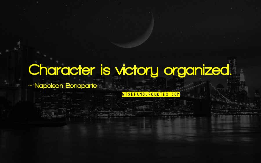 Sassari Basketball Quotes By Napoleon Bonaparte: Character is victory organized. Sassari Basketball Quotes By Napoleon Bonaparte: Character is victory organized.