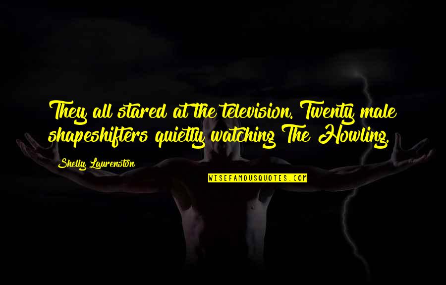 Sassed Cassee Quotes By Shelly Laurenston: They all stared at the television. Twenty male Sassed Cassee Quotes By Shelly Laurenston: They all stared at the television. Twenty male