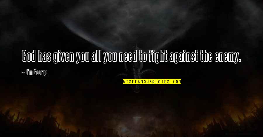 Sasseen Rentals Quotes By Jim George: God has given you all you need to