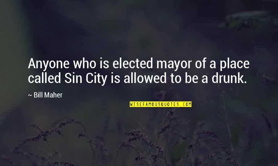Sasseoir In English Quotes By Bill Maher: Anyone who is elected mayor of a place