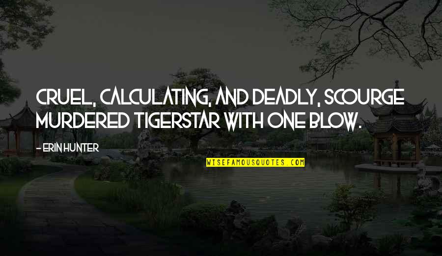Sassiest Animals Quotes By Erin Hunter: Cruel, calculating, and deadly, Scourge murdered Tigerstar with