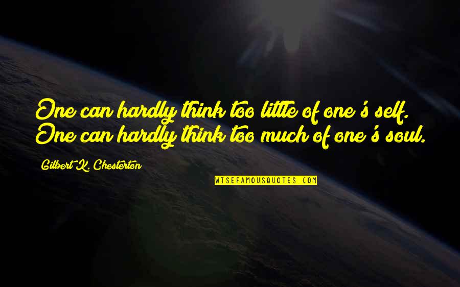 Sassin Quotes By Gilbert K. Chesterton: One can hardly think too little of one's