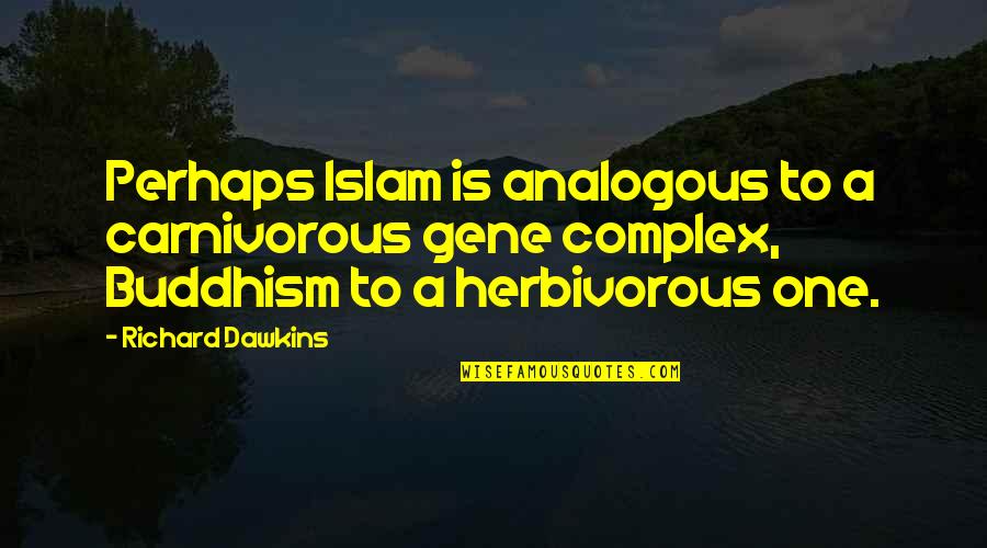 Sassin Quotes By Richard Dawkins: Perhaps Islam is analogous to a carnivorous gene Sassin Quotes By Richard Dawkins: Perhaps Islam is analogous to a carnivorous gene
