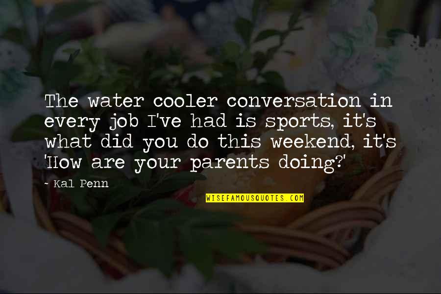Sassinak Quotes By Kal Penn: The water cooler conversation in every job I've Sassinak Quotes By Kal Penn: The water cooler conversation in every job I've