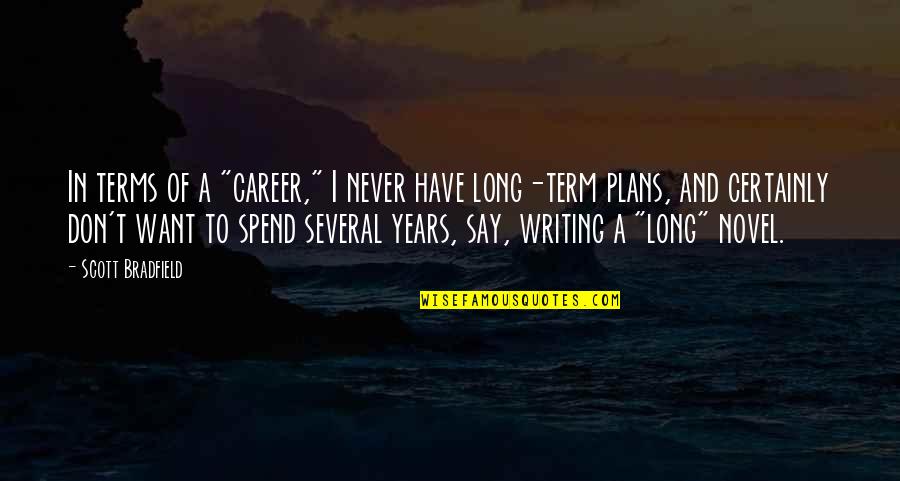 Sassinak Quotes By Scott Bradfield: In terms of a "career," I never have Sassinak Quotes By Scott Bradfield: In terms of a "career," I never have