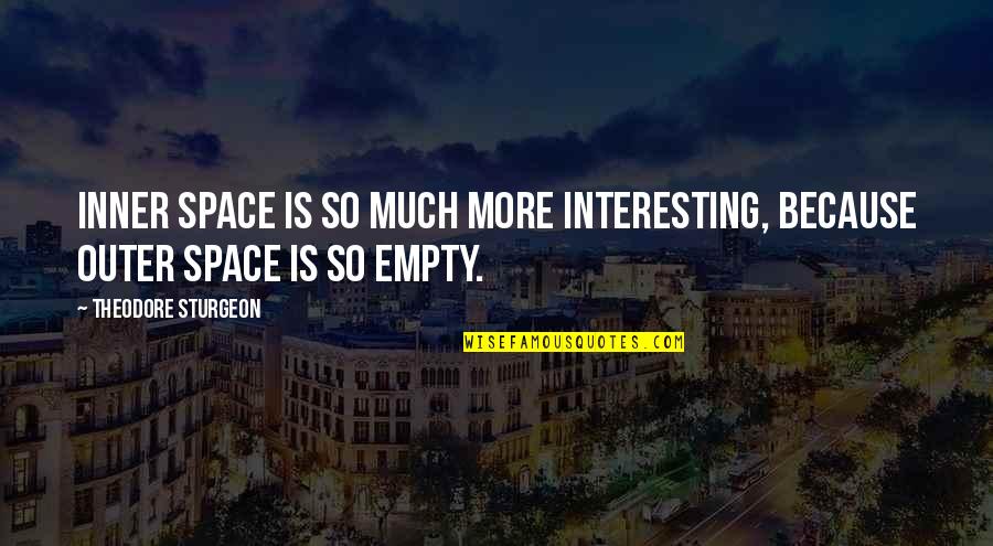 Sassinak Quotes By Theodore Sturgeon: Inner space is so much more interesting, because Sassinak Quotes By Theodore Sturgeon: Inner space is so much more interesting, because
