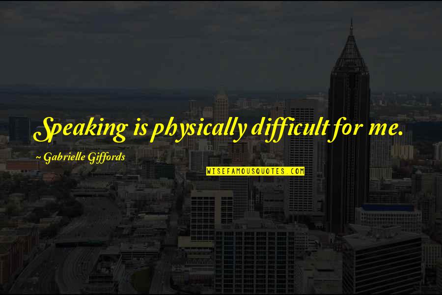 Sasso Chicken Quotes By Gabrielle Giffords: Speaking is physically difficult for me. Sasso Chicken Quotes By Gabrielle Giffords: Speaking is physically difficult for me.