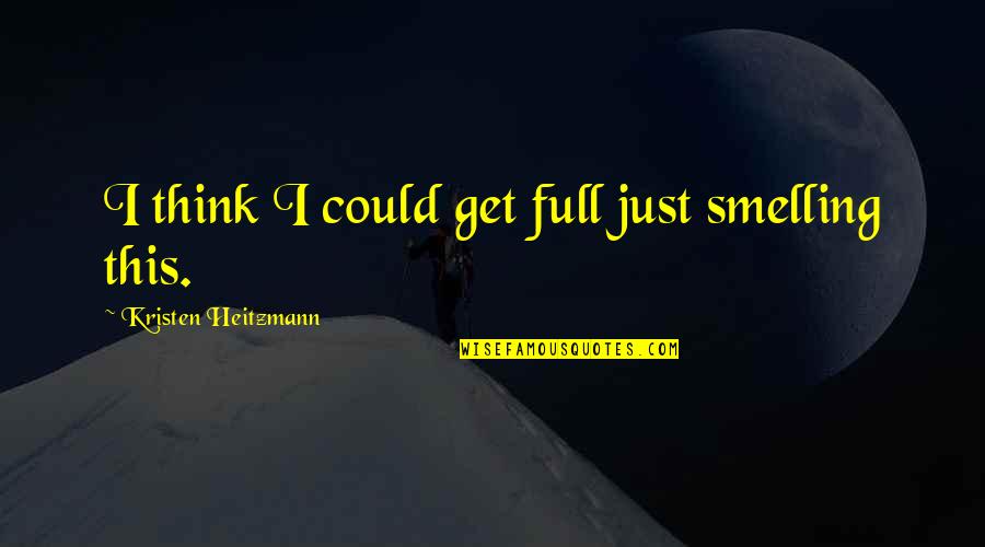 Sasson Jeans Quotes By Kristen Heitzmann: I think I could get full just smelling Sasson Jeans Quotes By Kristen Heitzmann: I think I could get full just smelling