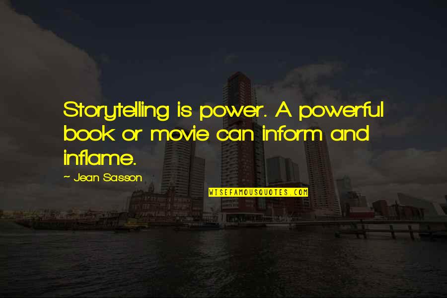 Sasson Quotes By Jean Sasson: Storytelling is power. A powerful book or movie
