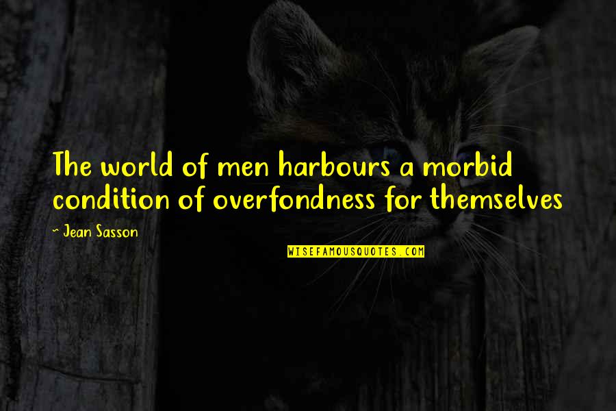 Sasson Quotes By Jean Sasson: The world of men harbours a morbid condition