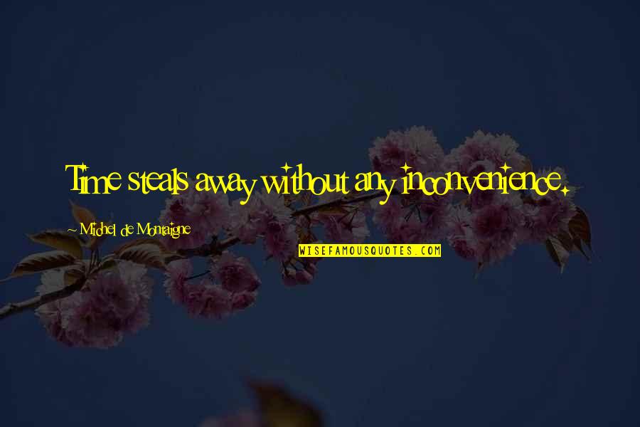 Sassoni Paintings Quotes By Michel De Montaigne: Time steals away without any inconvenience. Sassoni Paintings Quotes By Michel De Montaigne: Time steals away without any inconvenience.