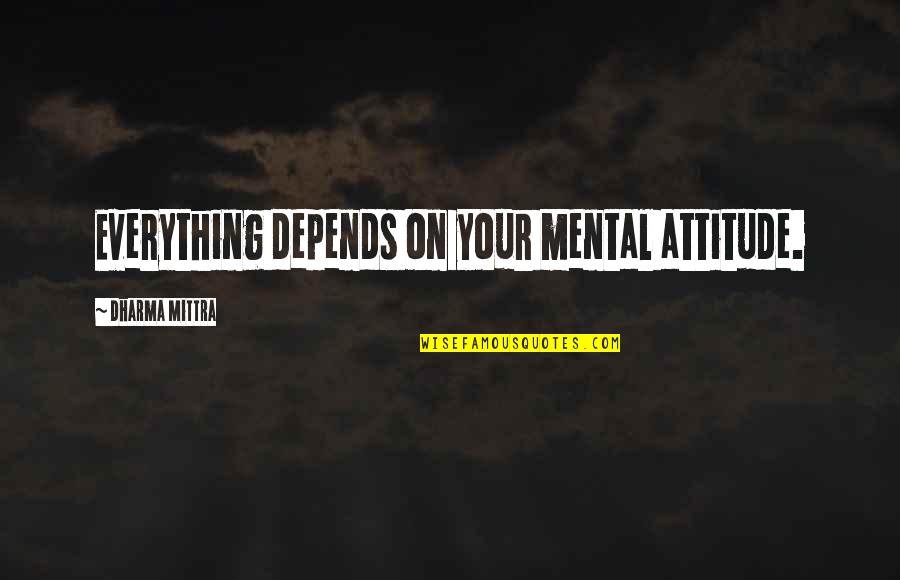 Sassoons Daughter Quotes By Dharma Mittra: Everything depends on your mental attitude. Sassoons Daughter Quotes By Dharma Mittra: Everything depends on your mental attitude.